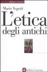Mario Vegetti - L' etica degli antichi