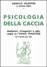 Camillo Valentini - Psicologia della caccia. Meditazioni, intropsezioni, e radioscopie su l'homo venaticus