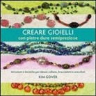 Kim Gover - Creare gioielli con pietre dure e semipreziose