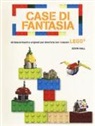 Kevin Hall - Case di fantasia. 40 idee brillanti e originali per divertirsi con i classici Lego