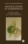 Carlo Antonio Bertolo - Silloge mista in agrodolce. In parte seria, in parte semiseria con finale demenziale