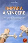 Augusto Cury - Impara a vincere. Come superare il carcere delle emozioni per essere liberi e felici