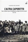 Albarosa Ines Bassani - L'altra Caporetto. Suore, orfanelle e pazze di Valdobbiadene profughe nei territori occupati (1917-1918)