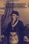 Bernard Fay - La grande crociata della massoneria. Grandezze e miserie della libera muratoria