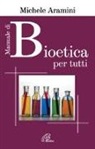Michele Aramini - Manuale di bioetica per tutti