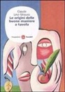 Claude Lévi-Strauss - Le origini delle buone maniere a tavola