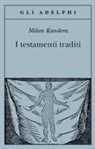 Milan Kundera - I testamenti traditi
