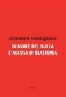 Armando Verdiglione - In nome del nulla. L'accusa di blasfemia