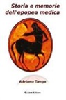 Adriano Tango - Storia e memorie dell'epopea medica