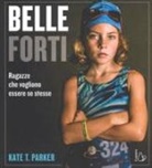 Kate T. Parker - Belle e forti. Ragazze che voglio essere se stesse