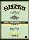 Pavel Ota - Come ho incontrato i pesci