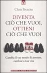 Chris Prentiss - Diventa ciò che vuoi, ottieni ciò che vuoi