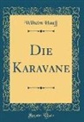 Wilhelm Hauff - Die Karavane (Classic Reprint)
