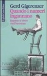 Gerd Gigerenzer - Quando i numeri ingannano. Imparare a vivere con l'incertezza