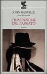John Banville - L' invenzione del passato