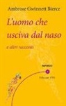 Ambrose Bierce, A. Calanchi, Alessandra Calanchi - L' uomo che usciva dal naso e altri racconti