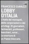 Francesco Giavazzi - Lobby d'Italia. L'Italia dei monopoli, delle corporazioni e dei privilegi. Di giornalisti, farmacisti, professori, banchieri, notai... Le storture di un Paese