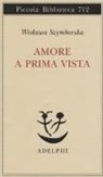 Wislawa Szymborska - Amore a prima vista. Testo polacco a fronte