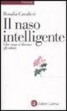 Rosalia Cavalieri - Il naso intelligente. Che cosa ci dicono gli odori