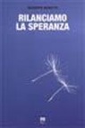 Giuseppe Morotti - Rilanciamo la speranza. Esperienze di incontro tra cristiani e musulmani