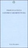 Franco La Cecla - Contro l'architettura