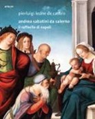 Pierluigi Leone De Castris - Andrea Sabatini da Salerno. Il Raffaello di Napoli