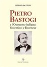 Luciano Iacoponi - Pietro Bastogi e l'Ottocento italiano, fiorentino e livornese