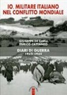 Enrico Cattaneo, Giuseppe De Carli - Io, militare italiano nel conflitto mondiale. Diari di guerra 1943-1945