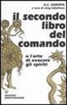 Cornelio Enrico Agrippa, J. Sabellicus - Il secondo libro del comando o l'arte di evocare gli spiriti
