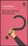 Bruno Arpaia - Per una sinistra reazionaria