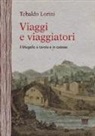 Tebaldo Lorini - Viaggi e viaggiatori. Il Mugello a tavola e in calesse
