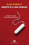 Élise Thiébaut - Questo è il mio sangue. Manifesto contro il tabú delle mestruazioni