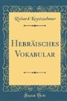 Richard Kraetzschmar - Hebräisches Vokabular (Classic Reprint)