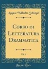 August Wilhelm Schlegel - Corso di Letteratura Drammatica, Vol. 3 (Classic Reprint)
