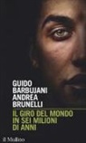 Guido Barbujani, Andrea Brunelli - Il giro del mondo in sei milioni di anni