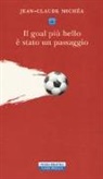 Jean-Claude Michéa - Il goal più bello è stato un passaggio. Scritti sul calcio