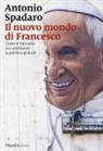 Antonio Spadaro - Il nuovo mondo di Francesco. Come il Vaticano sta cambiando la politica globale