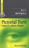 W. J. T. Mitchell, V. Cammarata, Valeria Cammarata, M. Cometa, Michele Cometa - Pictorial turn. Saggi di cultura visuale
