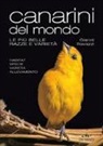 Gianni Ravazzi - Canarini del mondo. Le più belle razze e varietà