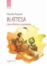 Marcella Russano - In attesa. Come affrontare la gravidanza