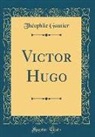 Théophile Gautier - Victor Hugo (Classic Reprint)