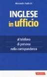 Alessandra Radicchi - Inglese in ufficio. Al telefono, di persona e nella corrispondenza