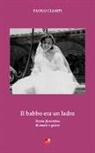 Paolo Ciampi - Il babbo era un ladro. Storia fiorentina di amori e galere