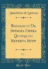 Benedictus De Spinoza - Benedicti De Spinoza Opera Quotquot Reperta Sunt, Vol. 1 (Classic Reprint)