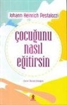 Johann Heinrich Pestalozzi - Cocugunu Nasil Egitirsin