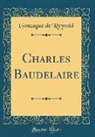 Gonzague De Reynold - Charles Baudelaire (Classic Reprint)