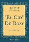 Julio Puyol - "El Cid" De Dozy (Classic Reprint)
