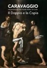 G. S. Ghia, C. Strinati - Caravaggio nel patrimonio del fondo edifici di culto. Il doppio e la copia. Catalogo della mostra (Roma, 21 giugno - 16 luglio 2017)