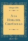 Vargas Vila - A la Hora del Crepùsculo (Classic Reprint)