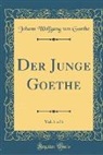 Johann Wolfgang von Goethe - Der Junge Goethe, Vol. 1 of 6 (Classic Reprint)